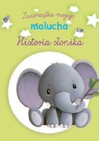 Historia słonika. Zwierzątka mojego malucha