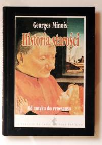 Historia starości: od Antyku do Renesansu - Georges Minois
