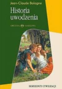 Historia uwodzenia. Od Antyku do dziś - Jean-Claude Bologne