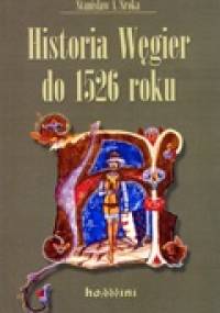 Historia Węgier do 1526 roku w zarysie - Stanisław A. Sroka