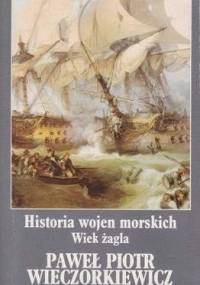 Historia wojen morskich. Wiek żagla - Paweł Wieczorkiewicz