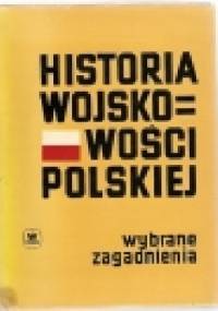 Historia wojskowości polskiej. Wybrane zagadnienia. - praca zbiorowa