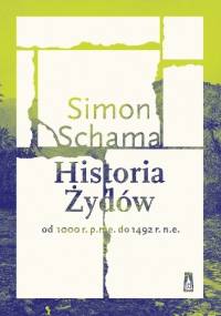 Historia Żydów. Od 1000 r. p.n.e. do 1492 r. n.e. - Simon Schama