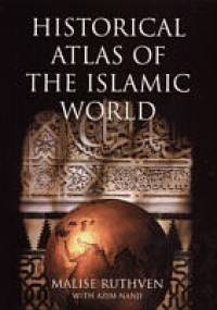 Historical Atlas of the Islamic World - Malise Ruthven