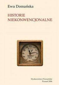 Historie niekonwencjonalne - Ewa Domańska