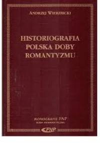 Historiografia polska doby romantyzmu - Andrzej Wierzbicki