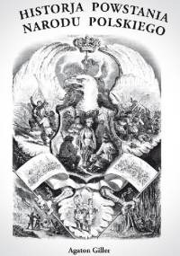 HISTORJA POWSTANIA NARODU POLSKIEGO - Agaton Giller