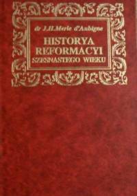 Historya Reformacyi szesnastego wieku - Jean Merle d'Aubigne