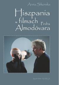 Hiszpania w filmach Pedra Almodóvara - Anna Sikorska