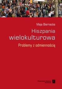 Hiszpania wielokulturowa. Problemy z odmiennością - Maja Biernacka