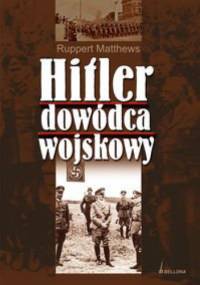 Hitler dowódca wojskowy - Rupert Matthews
