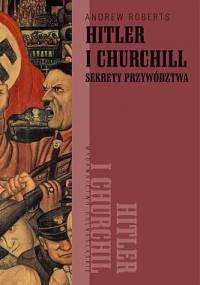Hitler i Churchill: sekrety przywództwa - Andrew Roberts
