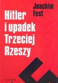 Hitler i upadek Trzeciej Rzeszy - Joachim Clemens Fest