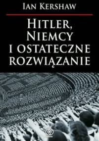 Hitler, Niemcy i ostateczne rozwiązanie - Ian Kershaw