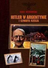 Hitler w Argentynie i Czwarta Rzesza - Igor Witkowski