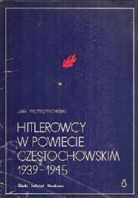 Hitlerowcy w powiecie częstochowskim 1939-1945 - Jan Pietrzykowski
