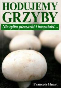 Hodujemy grzyby - Francois Huart