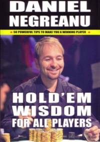 Hold 'Em Wisdom for All Players - Daniel Negreanu