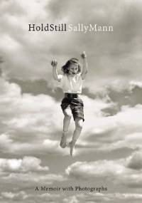 Hold Still: A Memoir with Photographs - Sally Mann