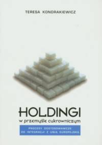 Holdingi w przemyśle cukrowniczym - Teresa Kondrakiewicz
