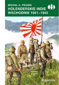 Holenderskie Indie Wschodnie 1941-1942 - Michał A. Piegzik