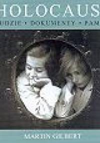 Holocaust. Ludzie, dokumenty, pamięć - Martin Gilbert