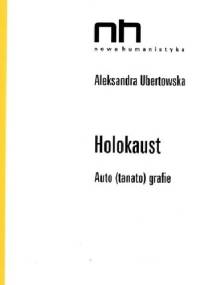 Holokaust. Auto(tanato)grafie - Aleksandra Ubertowska
