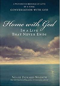 Home with God: In a Life That Never Ends - Neale Donald Walsch