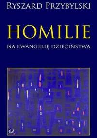 Homilie na ewangelie dzieciństwa - Ryszard Przybylski