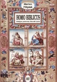 Homo biblicus. Biblijne podstawy filozofii życia - Marian Filipiak
