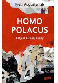 Homo polacus. Eseje o polskiej duszy - Piotr Augustyniak