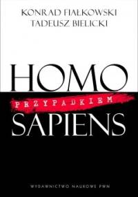 Homo przypadkiem Sapiens - Konrad Fiałkowski, Tadeusz Bielicki