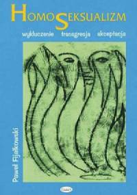 Homoseksualizm : wykluczenie, transgresja, akceptacja - Paweł Fijałkowski