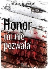 Honor mi nie pozwala - Wacław Holewiński