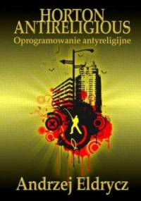 Horton antyreligious. Oprogramowanie antyreligijne - Andrzej Eldrycz