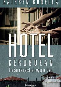 Hotel Kerobokan. Piekło na rajskiej wyspie Bali - Kathryn Bonella