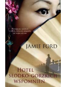 Hotel słodko-gorzkich wspomnień - Jamie Ford