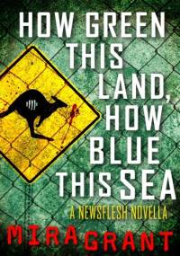 How Green This Land How Blue This Sea - Mira Grant