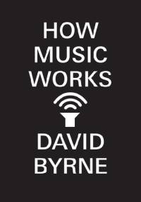 How music works - David Byrne