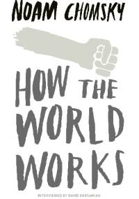 How the world works - Noam Chomsky