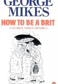How To Be A Brit - George Mikes