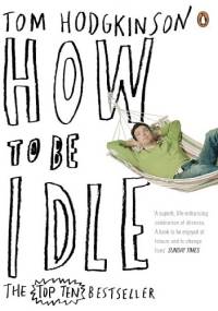 How to be Idle - Tom Hodgkinson