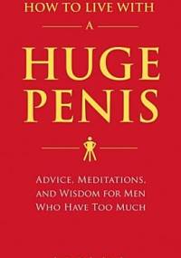 How to Live with a Huge Penis - Richard Jacob, Owen Thomas