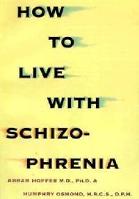 How to Live with Schizophrenia - Abram Hoffer