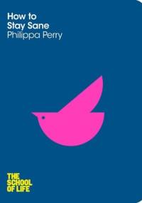 How to Stay Sane - Philippa Perry