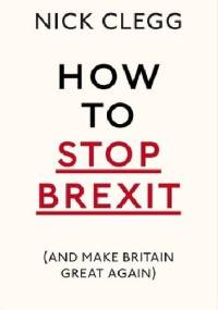 How To Stop Brexit - And Make Britain Great Again - Nick Clegg