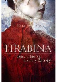 Hrabina. Tragiczna historia Elżbiety Batory - Rebecca Johns