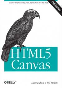 HTML5 Canvas. 2nd Edition - Fulton Steve, Fulton Jeff