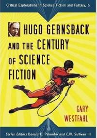 Hugo Gernsback and the Century of Science Fiction - Gary Westfahl