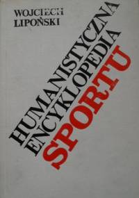 Humanistyczna encyklopedia sportu - Wojciech Lipoński